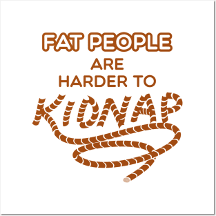 Fat People are Harder to Kidnap - Funny Weight Gifts Posters and Art